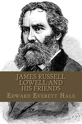 James Russell Lowell And His Friends by Edward Everett Hale