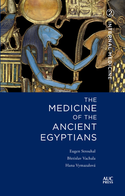 Medicine of the Ancient Egyptians: 2: Internal Medicine by Hana Vymazalová, Eugen Strouhal, Bretislav Vachala