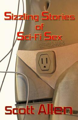 Sizzling Stories of Sci-Fi Sex by Scott Allen