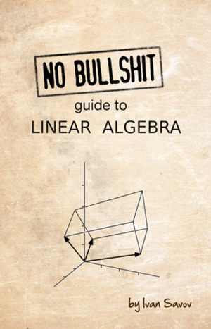 No bullshit guide to linear algebra by Ivan Savov