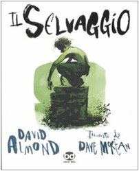 Il Selvaggio by David Almond, Dave McKean