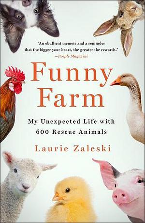 Funny Farm: My Unexpected Life with 600 Rescue Animals by Laurie Zaleski