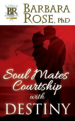 Soul Mates Courtship with Destiny by Barbara Rose