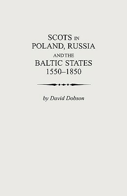 Scots in Poland, Russia and the Baltic States, 1550-1850 by Kit Dobson, David Dobson