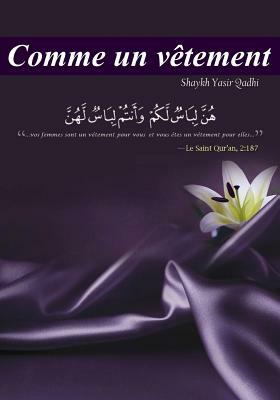 Comme un vêtement: les rapports intimes en islam by Yasir Qadhi