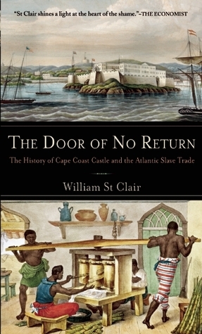 The Door of No Return: The History of Cape Coast Castle and the Atlantic Slave Trade by William St. Clair