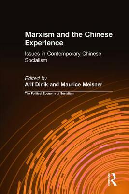 Marxism and the Chinese Experience: Issues in Contemporary Chinese Socialism: Issues in Contemporary Chinese Socialism by Maurice Meisner, Arif Dirlik