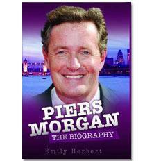 Piers Morgan: the biography by Emily Herbert