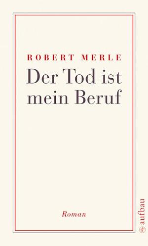 Der Tod ist mein Beruf: Roman by Robert Merle