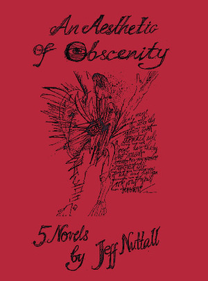 An Aesthetic of Obscenity: Five Novels by Jeff Nuttall, Jay Jeff Jones, Douglas Field