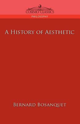 A History of Aesthetic by Bernard Bosanquet