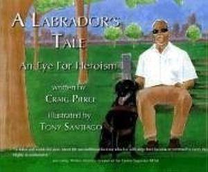 A Labrador's Tale: An Eye for Heroism by PhD, Craig Pierce, Craig Pierce, Dr