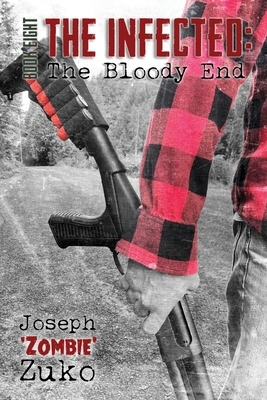 The Infected: The Bloody End by Joseph Zuko
