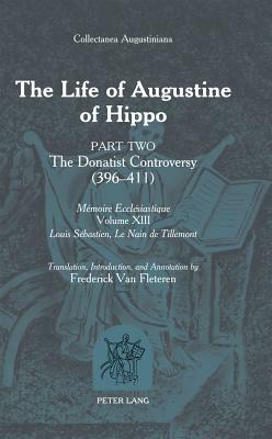 The Life of Augustine of Hippo: The Donatist Controversy (396 - 411)- Part 2 - Translation, Introduction and Annotation by Frederick Van Fleteren by Frederick Van Fleteren