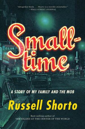 Smalltime: A Story of My Family and the Mob by Russell Shorto