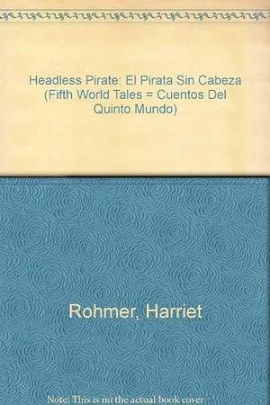 El Pirata Sin Cabeza by Harriet Rohmer, Mary Anchondo