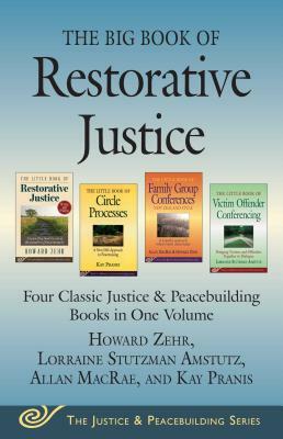 The Big Book of Restorative Justice: Four Classic Justice & Peacebuilding Books in One Volume by Allan MacRae, Howard Zehr, Kay Pranis