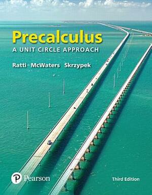 Precalculus: A Unit Circle Approach by Leslaw Skrzypek, J. S. Ratti, Marcus McWaters