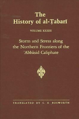 The History of Al-Tabari Vol. 33: Storm and Stress Along the Northern Frontiers of the 'abbasid Caliphate: The Caliphate of Al-Mu'tasim A.D. 833-842/A by 