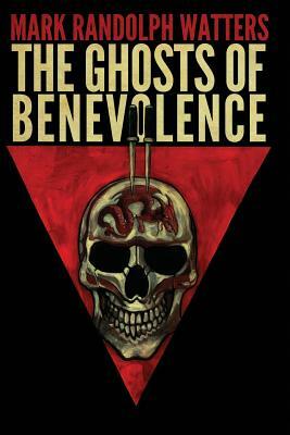 The Ghosts of Benevolence by Mark Randolph Watters