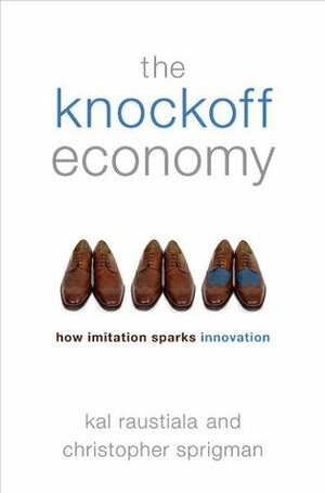 The Knockoff Economy:How Imitation Sparks Innovation by Kal Raustiala, Christopher Sprigman