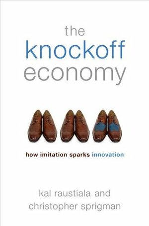 The Knockoff Economy:How Imitation Sparks Innovation by Kal Raustiala, Christopher Sprigman