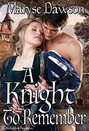 A Knight to Remember by Maryse Dawson, Maryse Dawson