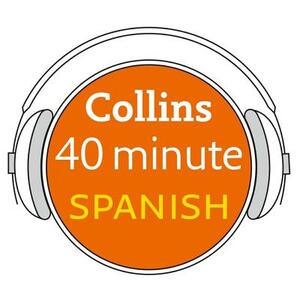 Collins 40 Minute Spanish: Learn to Speak Spanish in Minutes with Collins by Collins Dictionaries