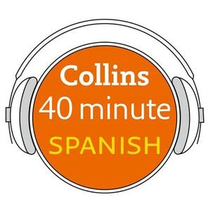 Collins 40 Minute Spanish: Learn to Speak Spanish in Minutes with Collins by Collins Dictionaries