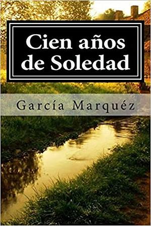 Cien Anos de Soledad by Gabriel García Márquez