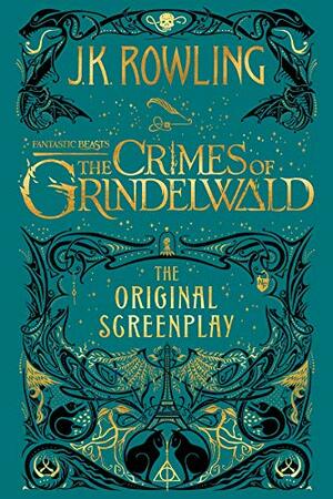 Fantastic Beasts: The Crimes of Grindelwald: The Original Screenplay by J.K. Rowling