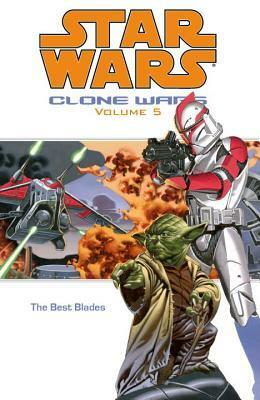 Star Wars: Clone Wars, Volume 5: The Best Blades by Jeremy Barlow, W. Haden Blackman, John Ostrander