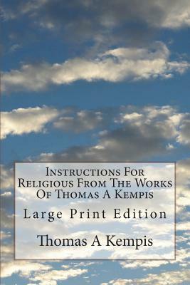Instructions For Religious From The Works Of Thomas A Kempis: Large Print Edition by Thomas à Kempis