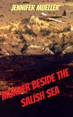 Murder beside the Salish Sea: Large Print by Jennifer Mueller