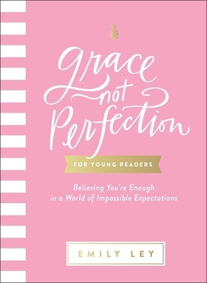 Grace, Not Perfection for Young Readers: Believing You're Enough in a World of Impossible Expectations by Emily Ley