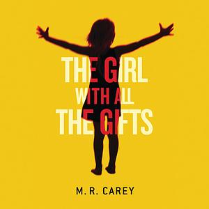 The Girl with All the Gifts by M.R. Carey