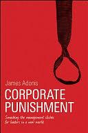 Corporate Punishment: Smashing the Management Clichs for Leaders in a New World by James Adonis