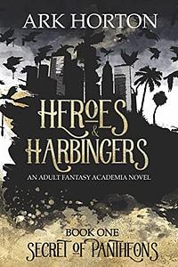 Heroes & Harbingers by A.R.K. Horton