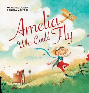 Amelia Who Could Fly by Mara Dal Corso, Daniela Volpari