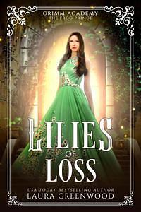 Lilies Of Loss: A Fairy Tale Retelling Of The Frog Prince by Laura Greenwood