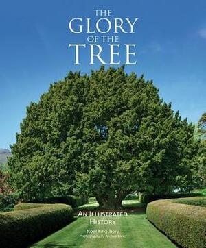 The Glory of the Tree: An Illustrated History by Noël Kingsbury, Andrea Jones