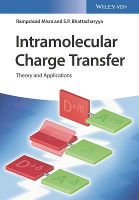 Intramolecular Charge Transfer: Theory and Applications by Shankar P. Bhattacharyya, Ramprasad Misra