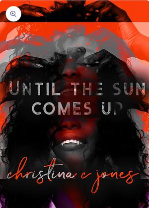 Until the Sun Comes Up by Christina C. Jones