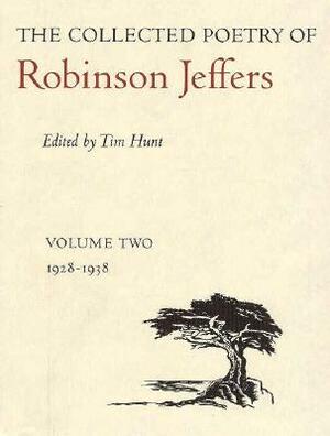 The Collected Poetry of Robinson Jeffers: Volume Two: 1928-1938 by Tim Hunt