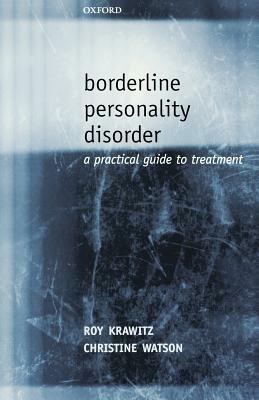 Borderline Personality Disorder: A Practical Guide to Treatment by Roy Krawitz, Christine Watson