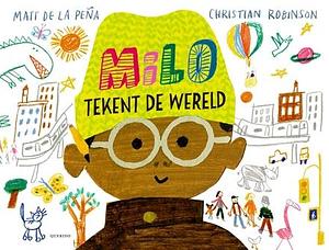 Milo tekent de wereld by Jeangu Macrooy, Matt de la Peña