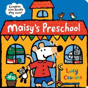 Maisy's Preschool: Complete with Durable Play Scene by Lucy Cousins