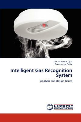 Intelligent Gas Recognition System by Paramartha Dutta, Varun Kumar Ojha