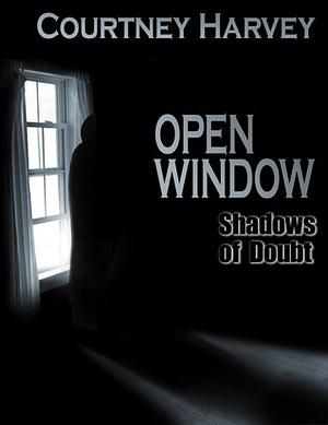 Open Window: Shadows of Doubt by Courtney Harvey