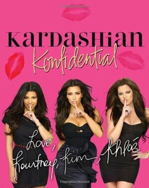 Kardashian Konfidential by Kourtney Kardashian, Khloé Kardashian, Kim Kardashian